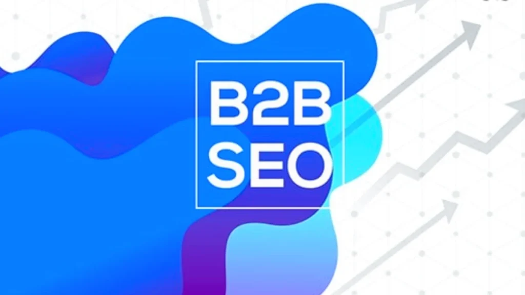 B2B SEO Agency How to Drive Organic Growth and Leads for Your Business