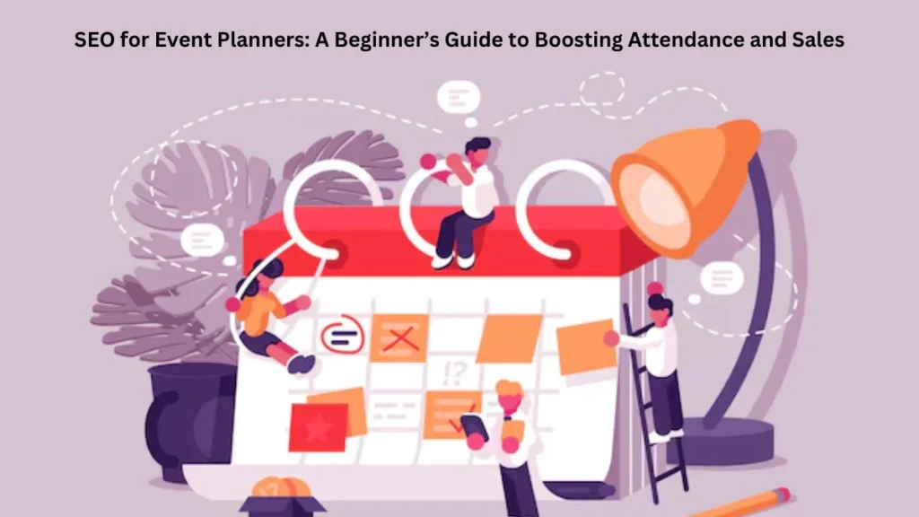 SEO for Event Planners A Beginner’s Guide to Boosting Attendance and Sales