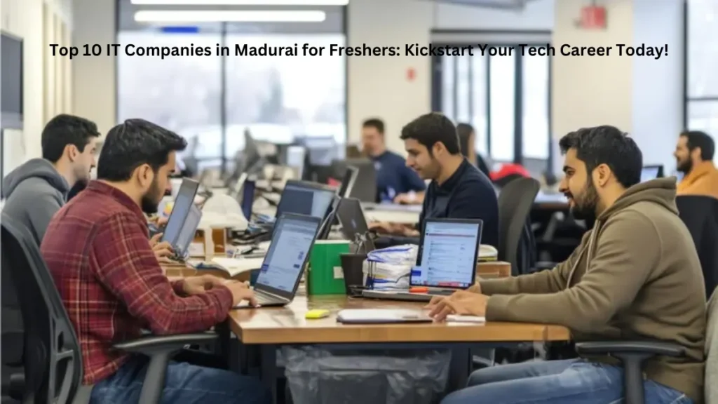 Top 10 IT Companies in Madurai for Freshers Kickstart Your Tech Career Today!