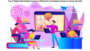 Top 5 Digital Marketing Courses in Madurai A Complete Guide to Career Growth